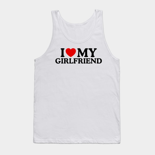 I LOVE MY GIRLFRIEND Tank Top by WeLoveLove